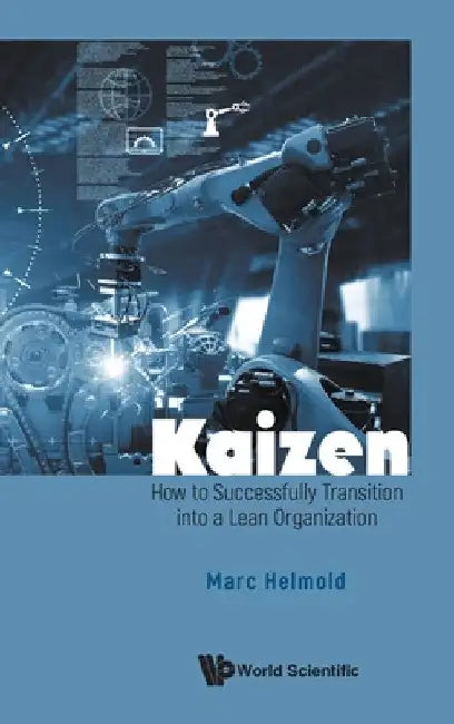 Kaizen: How to Successfully Transition Into a Lean Organization by Marc Helmold