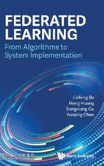 Federated Learning: From Algorithms to System Implementation by Liefeng Bo