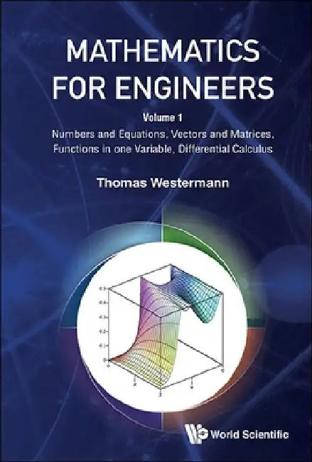 Mathematics for Engineers - Volume 1: Numbers and Equations, Vectors and Matrices, Functions in One Variable, Differential Calculus by Thomas Westermann