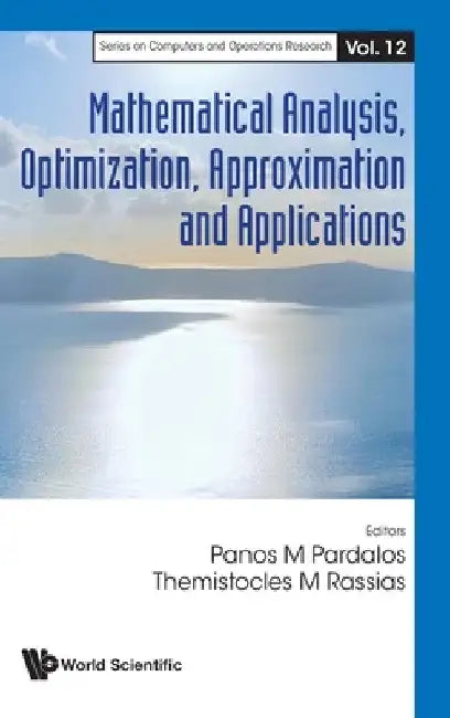 Mathematical Analysis, Optimization, Approximation and Applications by Panos M. Pardalos