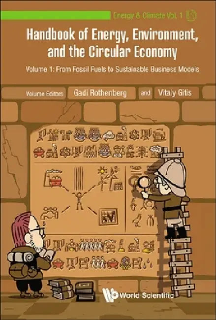 Handbook of Energy, Environment, and the Circular Economy - Volume 1: From Fossil Fuels to Sustainable Business Models by Gadi Rothenberg, Vitaly Gitis