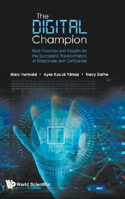 Digital Champion, The: Best Practices and Insights for the Successful Transformation of Enterprises and Companies by Marc Helmold