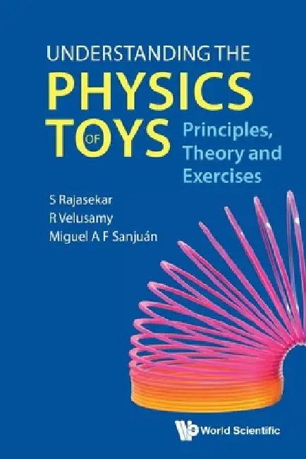 Understanding the Physics of Toys: Principles, Theory and Exercises by S. Rajasekar