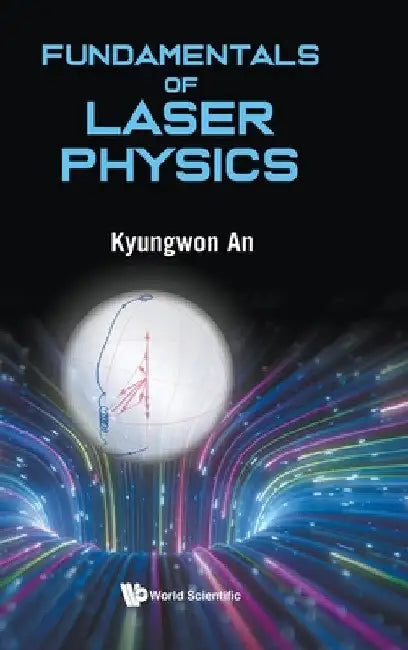 Fundamentals of Laser Physics by Kyungwon An