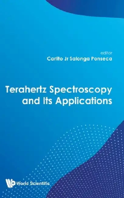 Terahertz Spectroscopy and Its Applications by Carlito S. Ponseca Jr