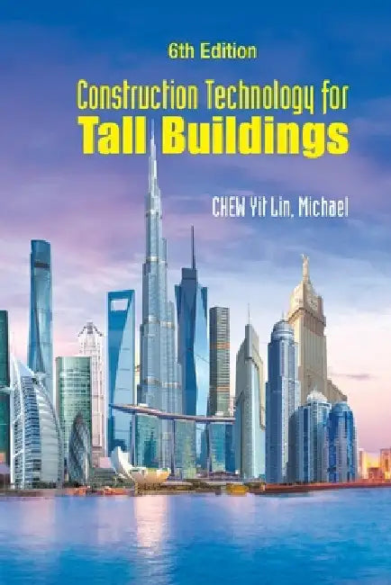 Construction Technology for Tall Buildings (6th Edition) by Yit Lin Michael Chew
