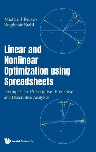 Linear and Nonlinear Optimization Using Spreadsheets: Examples for Prescriptive, Predictive and Descriptive Analytics by Michael J. Brusco