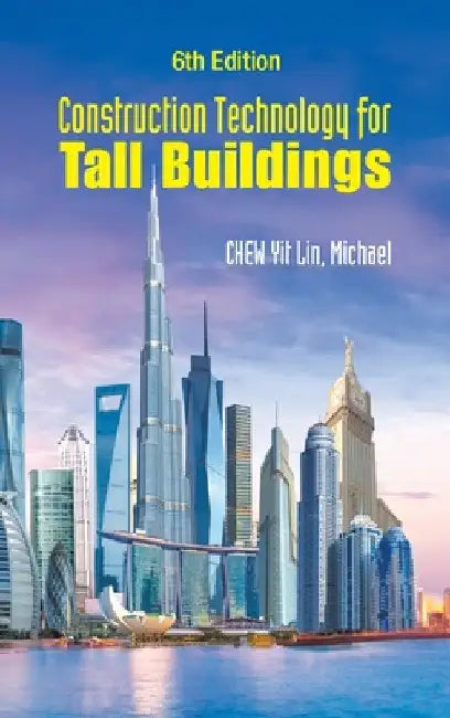 Construction Technology for Tall Buildings (6th Edition) by Yit Lin Michael Chew