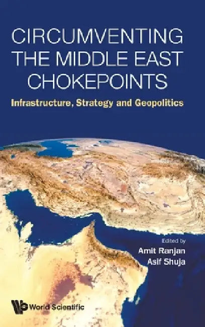 Circumventing the Middle East Chokepoints: Infrastructure, Strategy and Geopolitics by Amit Ranjan