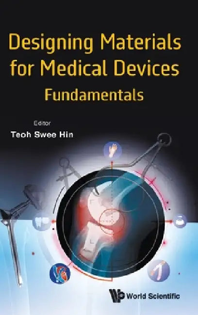 Designing Materials for Medical Devices: Fundamentals by Swee-Hin Teoh