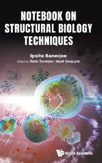 Notebook on Structural Biology Techniques: Study Guide for Practitioners by Ipsita Banerjee