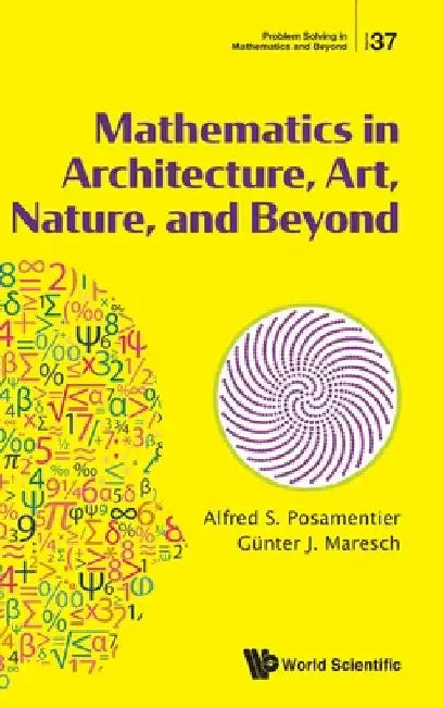 Mathematics in Architecture, Art, Nature, and Beyond by Alfred S. Posamentier