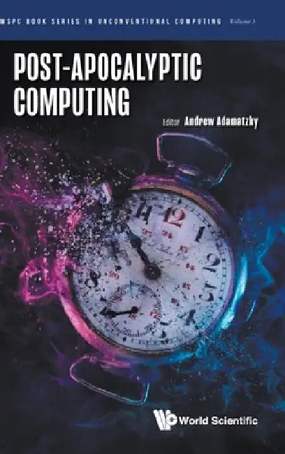 Post-Apocalyptic Computing by Adamatzky Andrew
