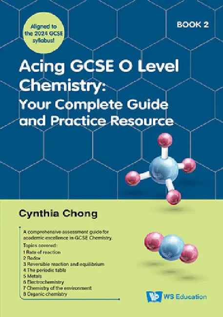 Acing GCSE O Level Chemistry Book 2: Your Complete Guide and Practice Resource by Cynthia Chong