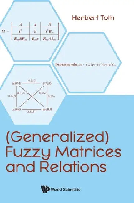 (Generalized) Fuzzy Matrices and Relations by Herbert Toth