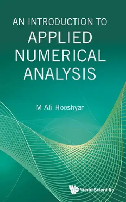 An Introduction to Applied Numerical Analysis by M. Ali Hooshyar