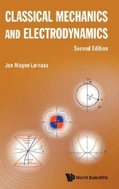 Classical Mechanics and Electrodynamics (Second Edition) by Jon Magne Leinaas