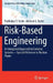 Risk-Based Engineering: An Integrated Approach to Complex Systems - Special Reference to Nuclear Plants by Prabhakar V. Varde