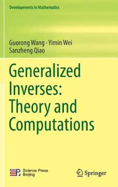 Generalized Inverses: Theory and Computations by Guorong Wang
