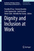 Dignity and Inclusion at Work by Premilla D'Cruz