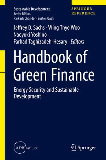 Handbook of Green Finance: Energy Security and Sustainable Development by Jeffrey D. Sachs