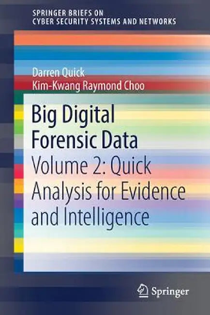 Big Digital Forensic Data: Volume 2: Quick Analysis for Evidence and Intelligence by Darren Quick