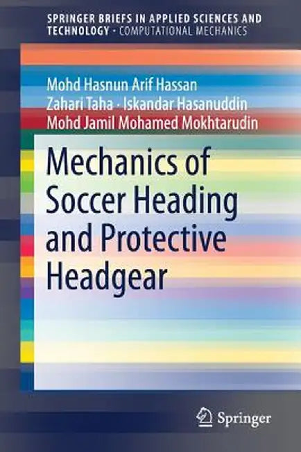 Mechanics of Soccer Heading and Protective Headgear by Mohd Hasnun Arif Hassan