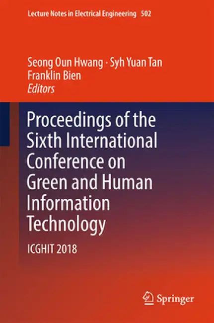 Proceedings of the Sixth International Conference on Green and Human Information Technology: Icghit 2018 by Seong Oun Hwang