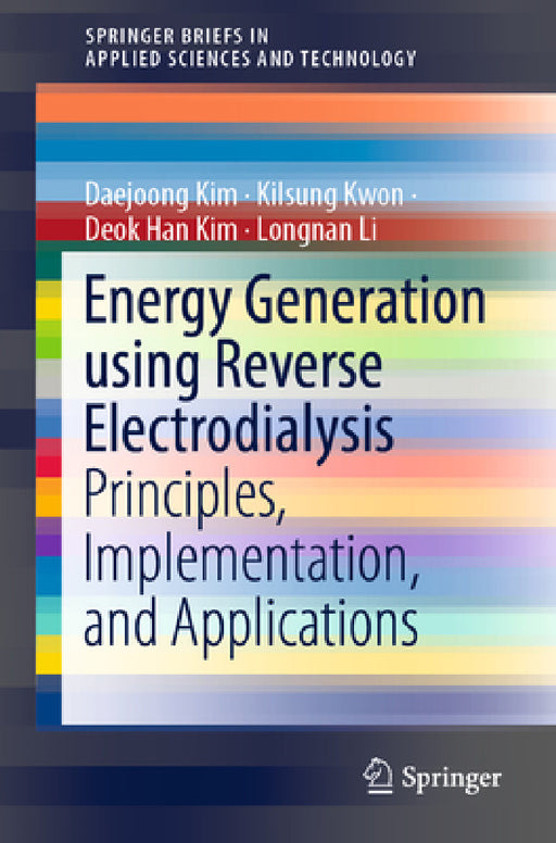 Energy Generation Using Reverse Electrodialysis: Principles, Implementation, and Applications by Daejoong Kim, Kilsung Kwon, Deok Han Kim