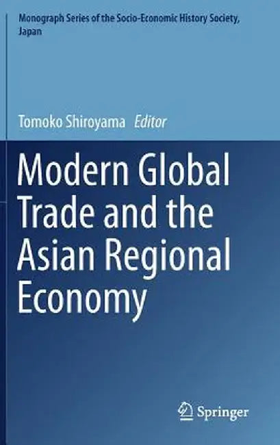 Modern Global Trade and the Asian Regional Economy by Tomoko Shiroyama