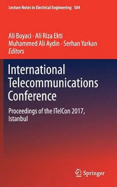 International Telecommunications Conference: Proceedings of the Itelcon 2017, Istanbul by Ali Boyaci