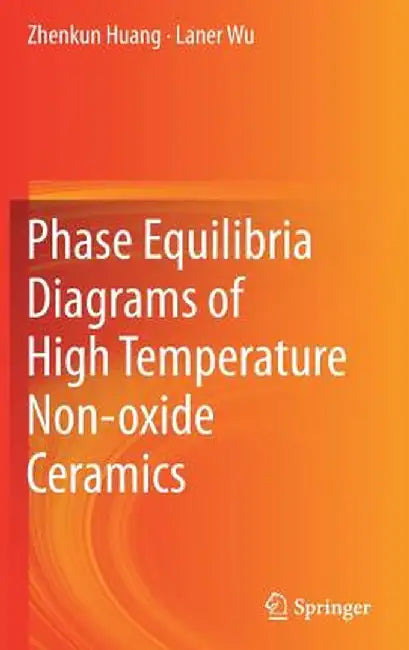 Phase Equilibria Diagrams of High Temperature Non-Oxide Ceramics by Zhenkun Huang
