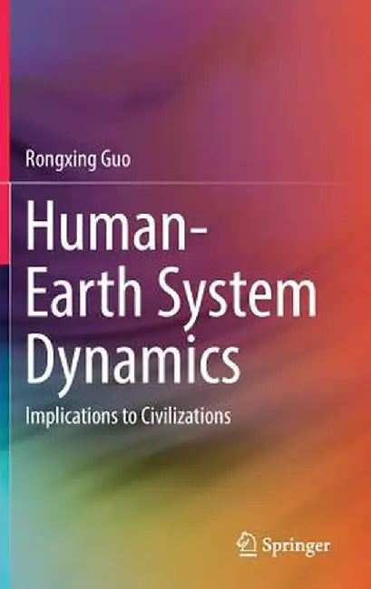 Human-Earth System Dynamics: Implications to Civilizations by Rongxing Guo