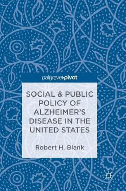 Social & Public Policy of Alzheimer's Disease in the United States by Robert H. Blank