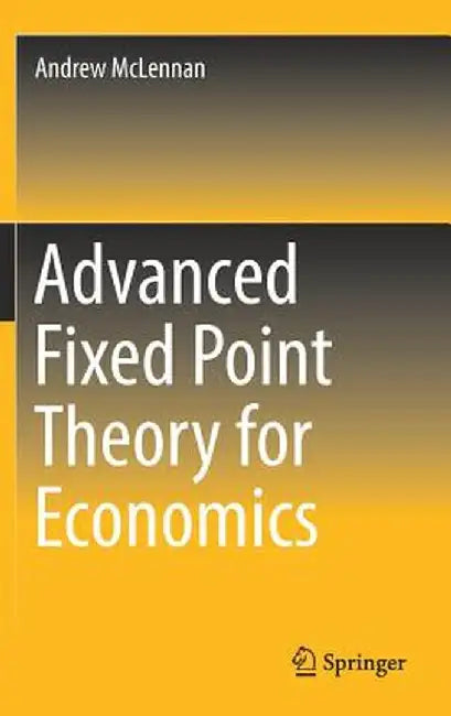 Advanced Fixed Point Theory for Economics by Andrew McLennan