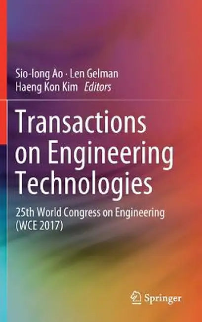 Transactions on Engineering Technologies: 25th World Congress on Engineering (Wce 2017) by Sio-Iong Ao