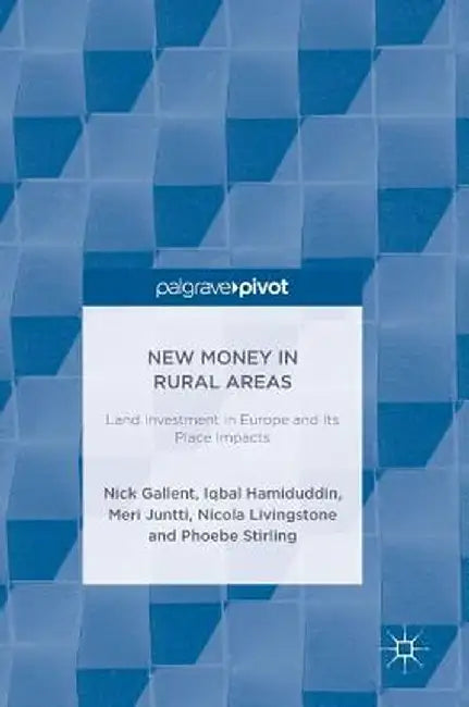 New Money in Rural Areas: Land Investment in Europe and Its Place Impacts by Nick Gallent