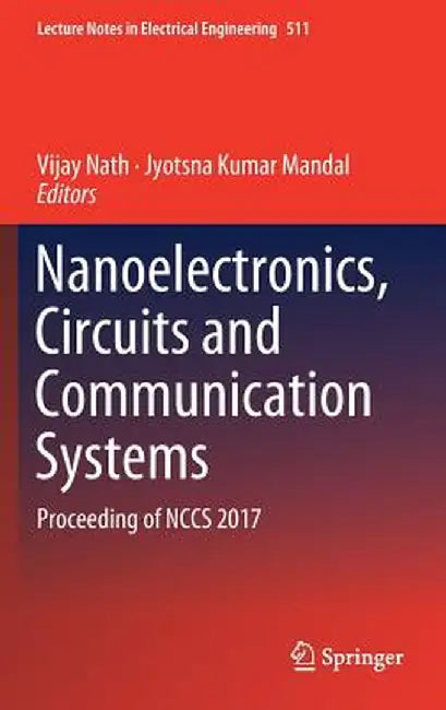 Nanoelectronics, Circuits and Communication Systems: Proceeding of Nccs 2017 by Vijay Nath