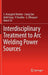 Interdisciplinary Treatment to Arc Welding Power Sources by S. Arungalai Vendan