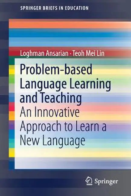 Problem-Based Language Learning and Teaching: An Innovative Approach to Learn a New Language by Loghman Ansarian