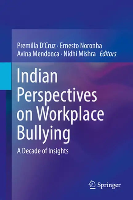 Indian Perspectives on Workplace Bullying: A Decade of Insights by Premilla D'Cruz