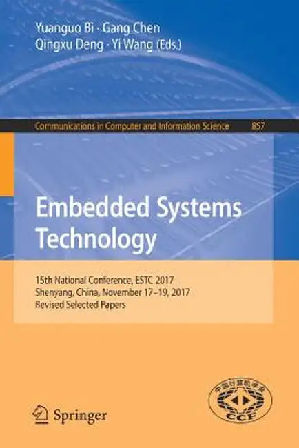 Embedded Systems Technology: 15th National Conference, Estc 2017, Shenyang, China, November 17-19, 2017, Revised Selected Papers by Yuanguo Bi