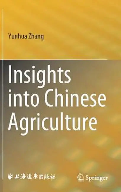 Insights Into Chinese Agriculture by Yunhua Zhang