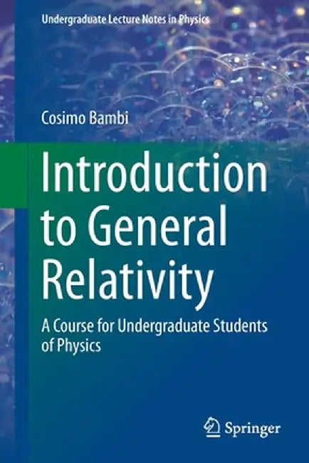 Introduction to General Relativity-A Course for Undergraduate Students of Physics by Bambi