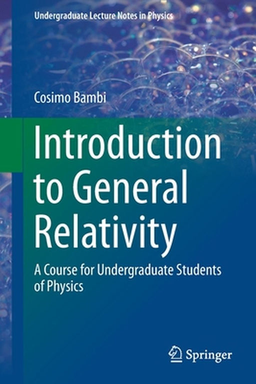 Introduction to General Relativity-A Course for Undergraduate Students of Physics by Bambi
