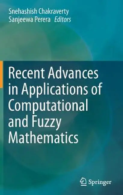 Recent Advances in Applications of Computational and Fuzzy Mathematics by Snehashish Chakraverty