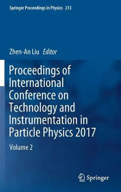 Proceedings of International Conference on Technology and Instrumentation in Particle Physics 2017: Volume 2 by Zhen-An Liu
