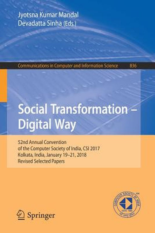 Social Transformation - Digital Way: 52nd Annual Convention of the Computer Society of India, Csi 2017, Kolkata, India, January 19-21, 2018, Revised S by Jyotsna Kumar Mandal