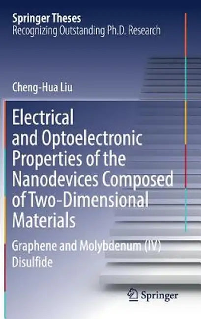Electrical and Optoelectronic Properties of the Nanodevices Composed of Two-Dimensional Materials: Graphene and Molybdenum (IV) Disulfide by Cheng-Hua Liu