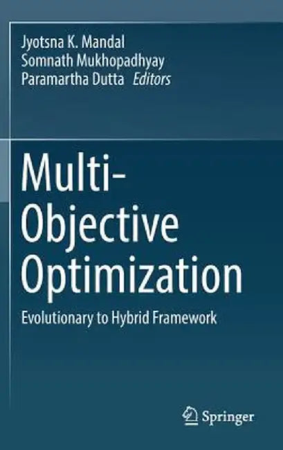 Multi-Objective Optimization: Evolutionary to Hybrid Framework by Jyotsna K. Mandal